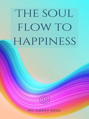cover image of The soul flow to happiness